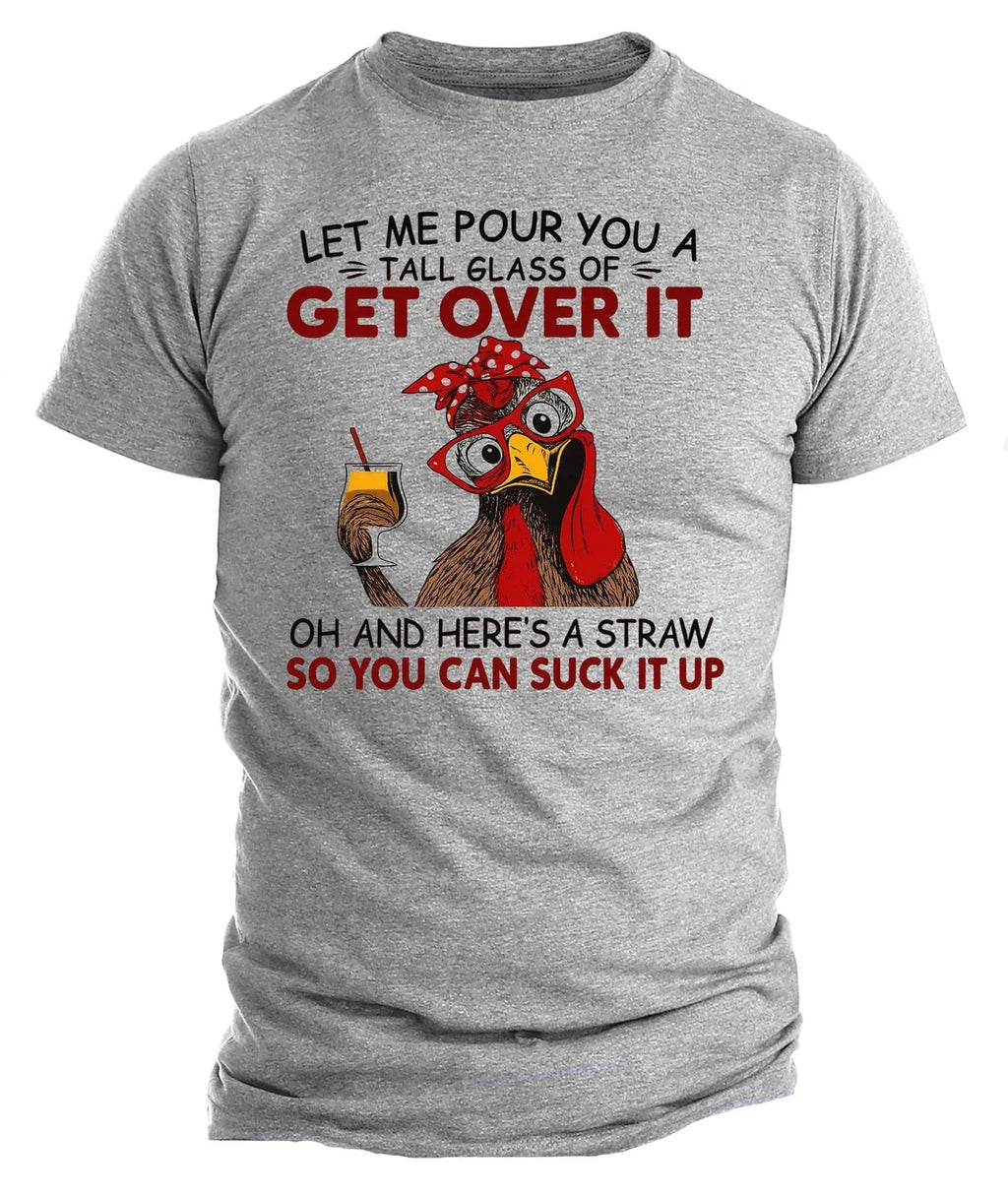 Get Over It Chicken | Funny Sarcastic Graphic Tee | Humor Farm Animal Unisex