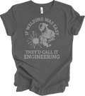 If Welding Was Easy They'd Call It Engineering Funny Welder Quote Saying T- Unisex