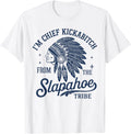 I'm Chief Kickabitch from The Slapahoe Tribe Indigenous Unisex