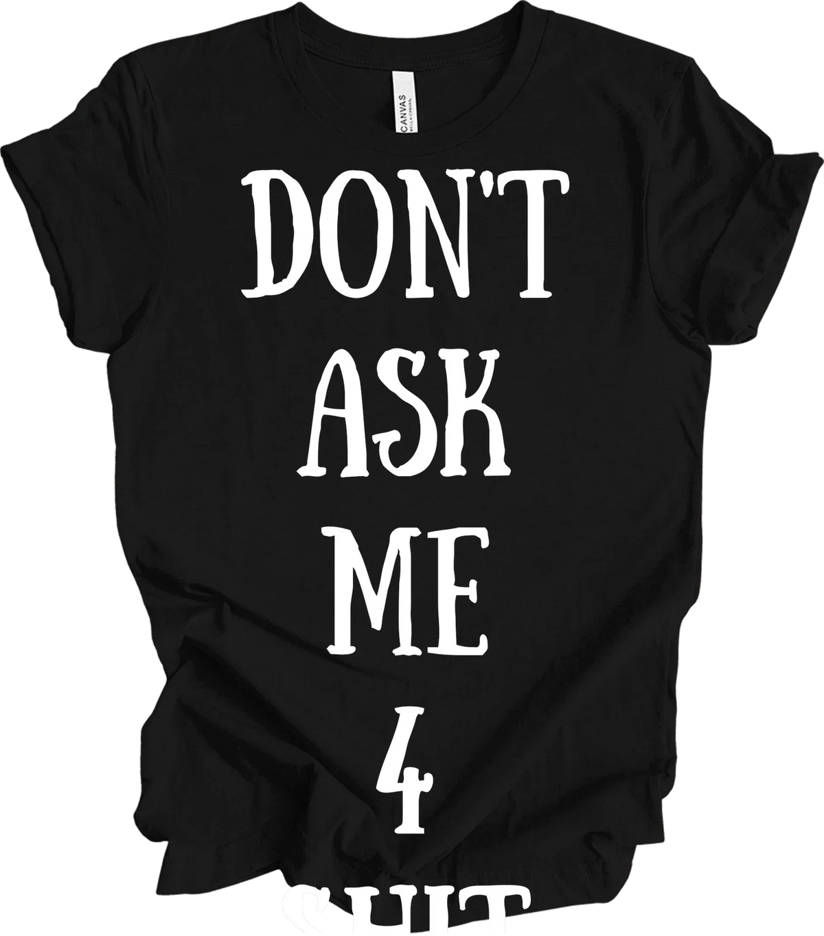 Don't Ask Me Funny Saying Quote Sassy Mom Grandmother Gift Men Wome Unisex