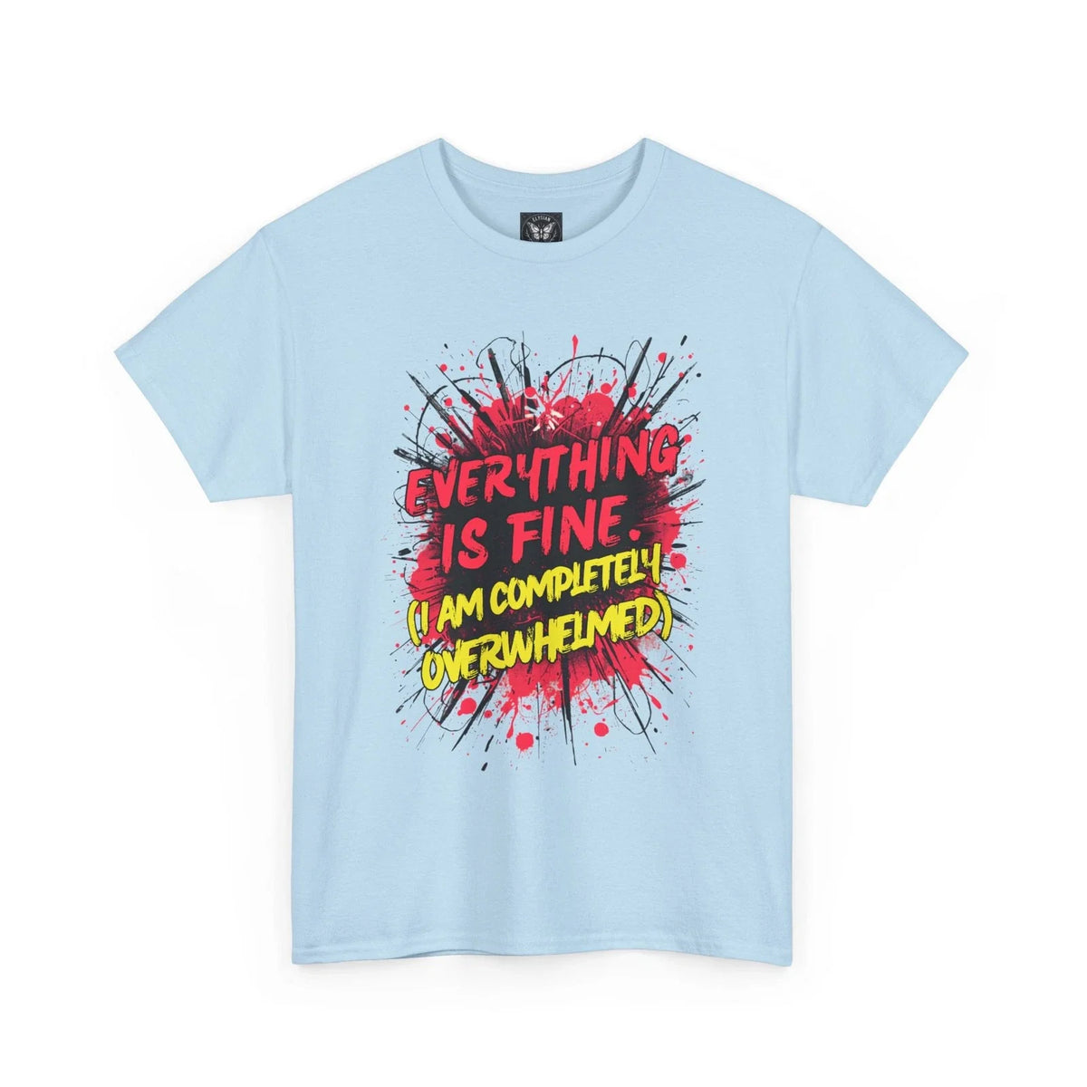 Everything Is Fine I Am Completely Overwhelmed Funny Slogan Graphic Tee Unisex