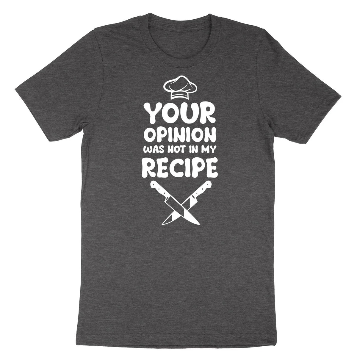 Funny Cook Chef Shirt our Opinion Was Not In My Recipe Sassy sarcasm Tee Unisex