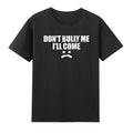 Don't Bully Me I'll Come Funny Against Bullying Unisex