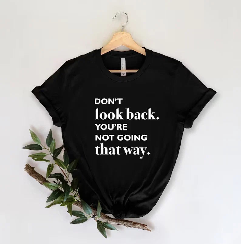 Dont look back , Positive message shirts, Inspirational shirt Unisex