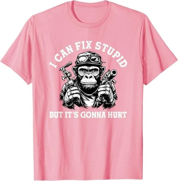 I can fix stupid but it's gonna hurt Unisex