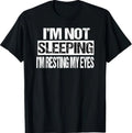 I'm Not Sleeping I'm Just Resting My Eyes S-3XL Unisex