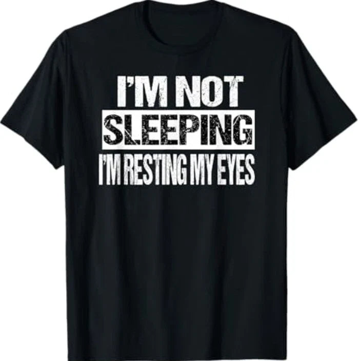 I'm Not Sleeping I'm Just Resting My Eyes S-3XL Unisex