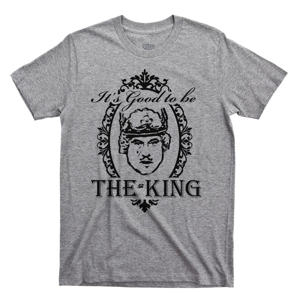 It's Good To Be The King T Shirt Mel Brooks History Of World Louis Piss Boy Tee Unisex