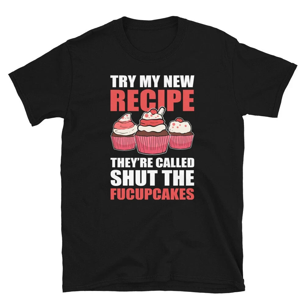 Try My New Recipe They're Called Shut The Fucupcakes Baking Unisex