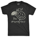 Mens Hey You Dropped This T Shirt Funny Lost Brain Dumb Idiot Joke Tee for Guys Unisex