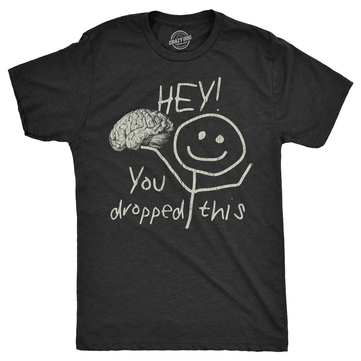 Mens Hey You Dropped This T Shirt Funny Lost Brain Dumb Idiot Joke Tee for Guys Unisex