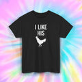 I Like His Cock Funny Rooster Lover Farm Animal Humor Graphic Gift S-5XL Unisex