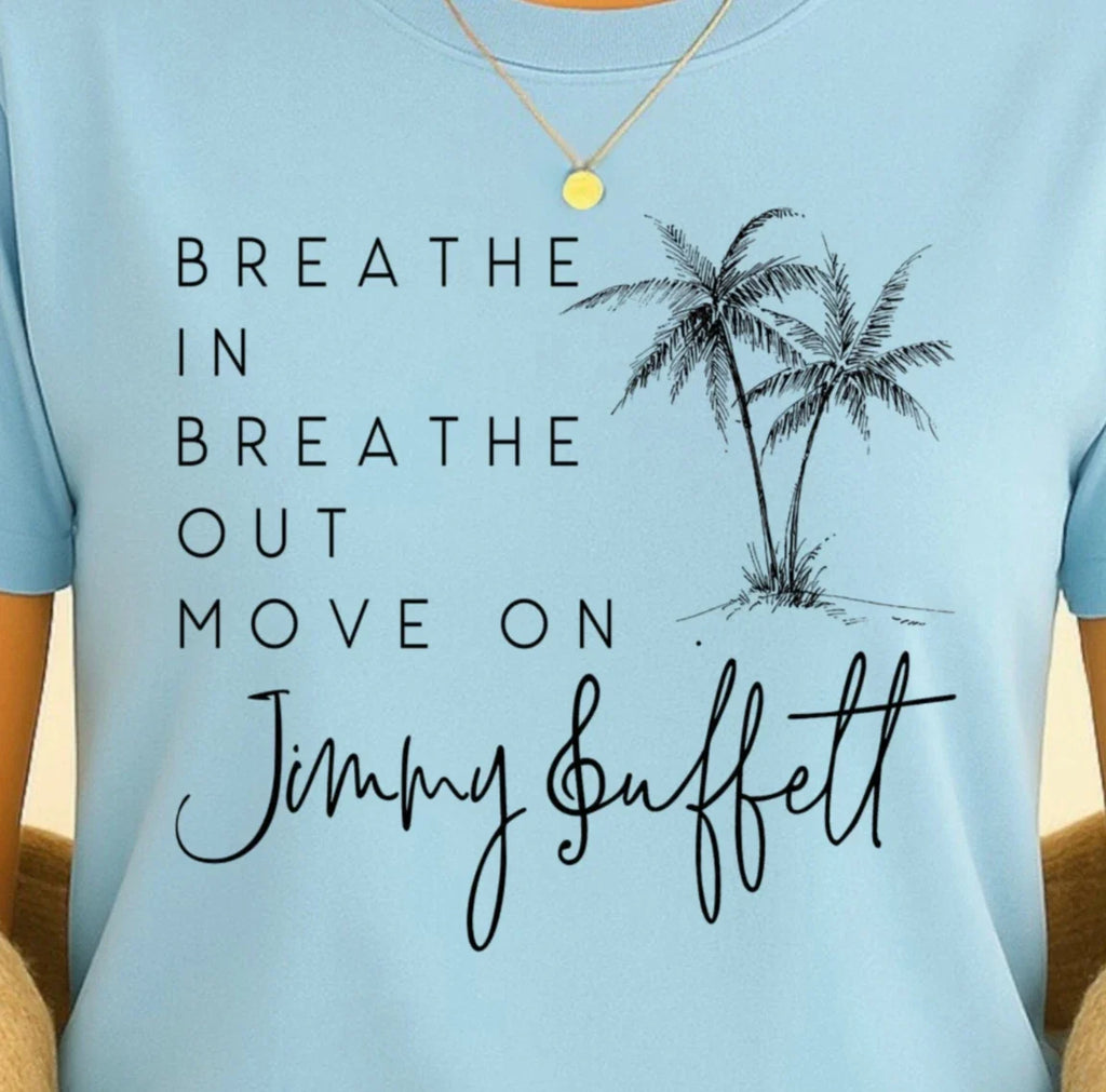 Breathe In Breathe Out Move On | Buffett Inspired Tee, Beach Vibes Shirt Unisex