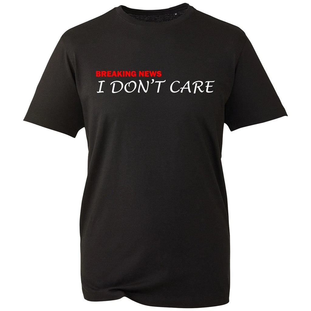 Breaking News I Don't Care Funny Sarcastic Slogan Unisex Mens Womens T Shirt Unisex