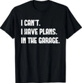 I Cant I Have Plans In The Garage Fathers Day Car Mechanics Short Sleeve T-Shirt