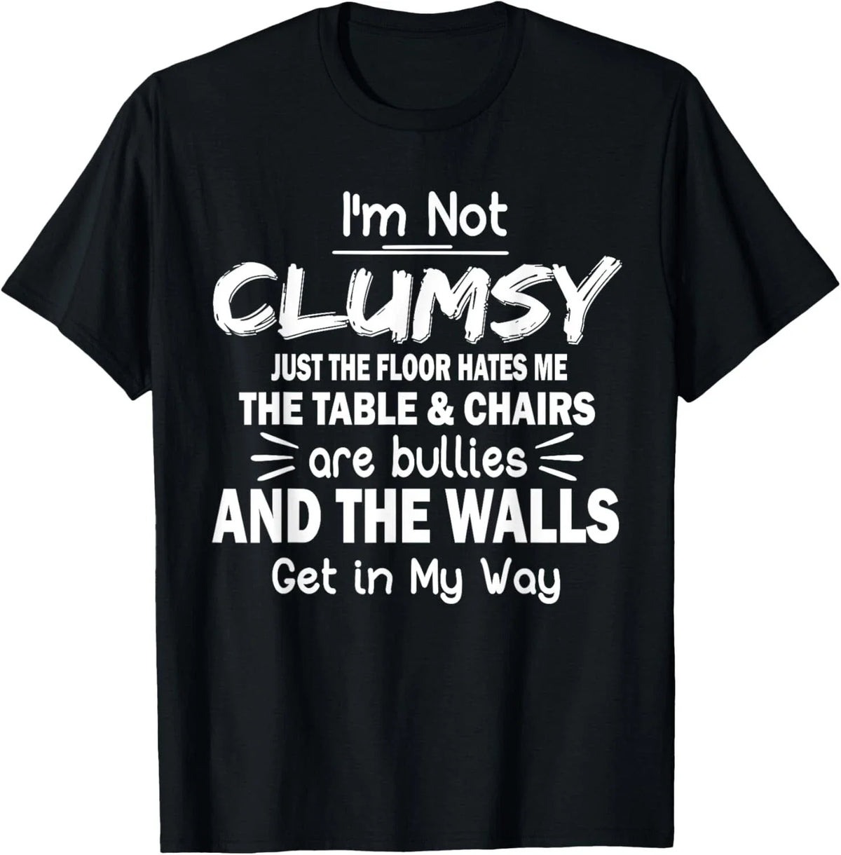 I_m Not Clumsy Funny Sayings Sarcastic Men Women Boys Girls Unisex