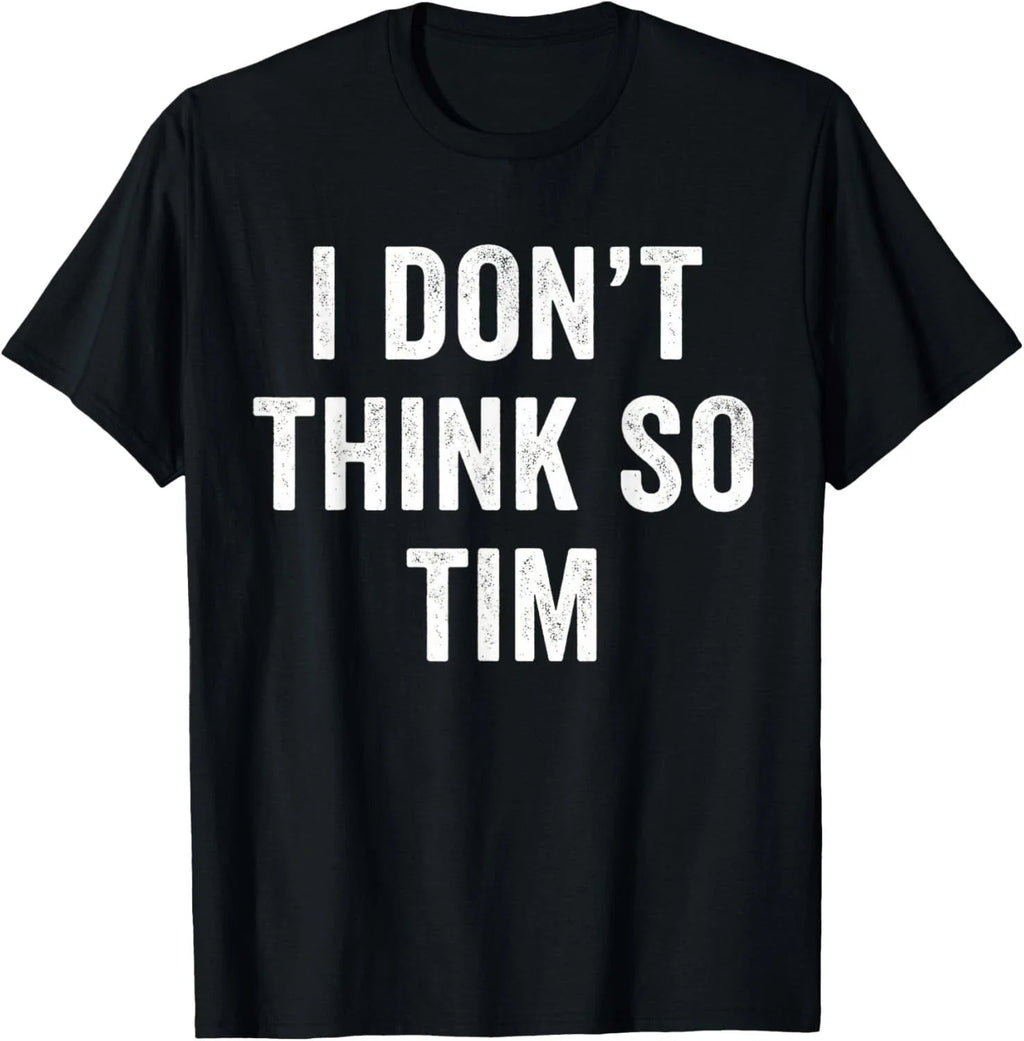 Funny I Don't Think So Tim Funny Quote Tee Gift Unisex Unisex
