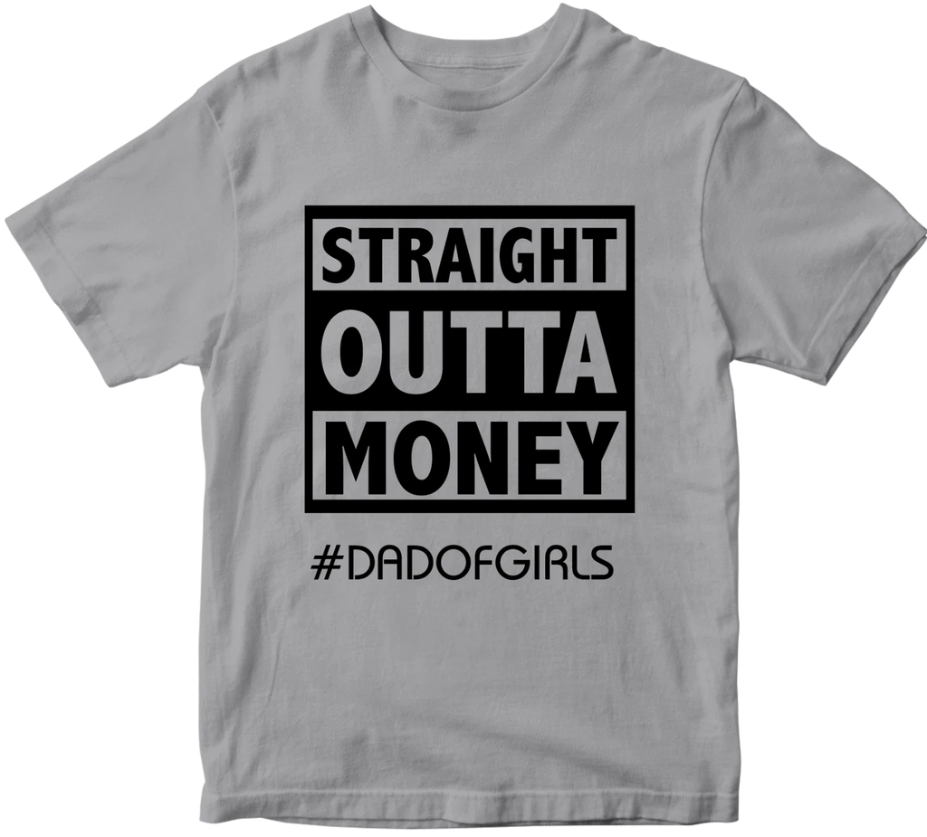 Straight Outta Money #dadofgirls Father's Day Daughter Dad Birthday Gift Unisex