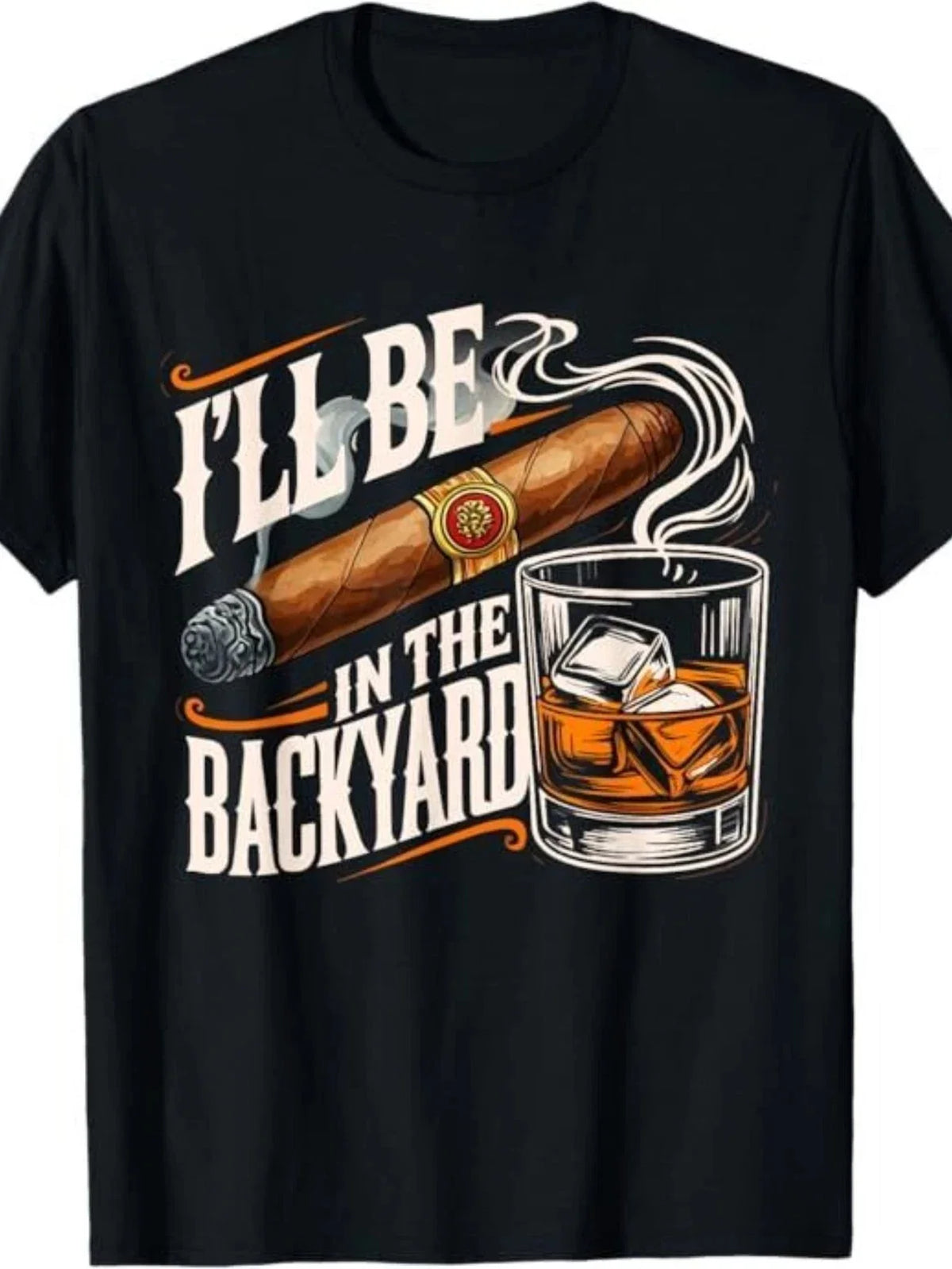 I’ll Be In The Backyard | Cigar and Whiskey Graphic Tee Unisex