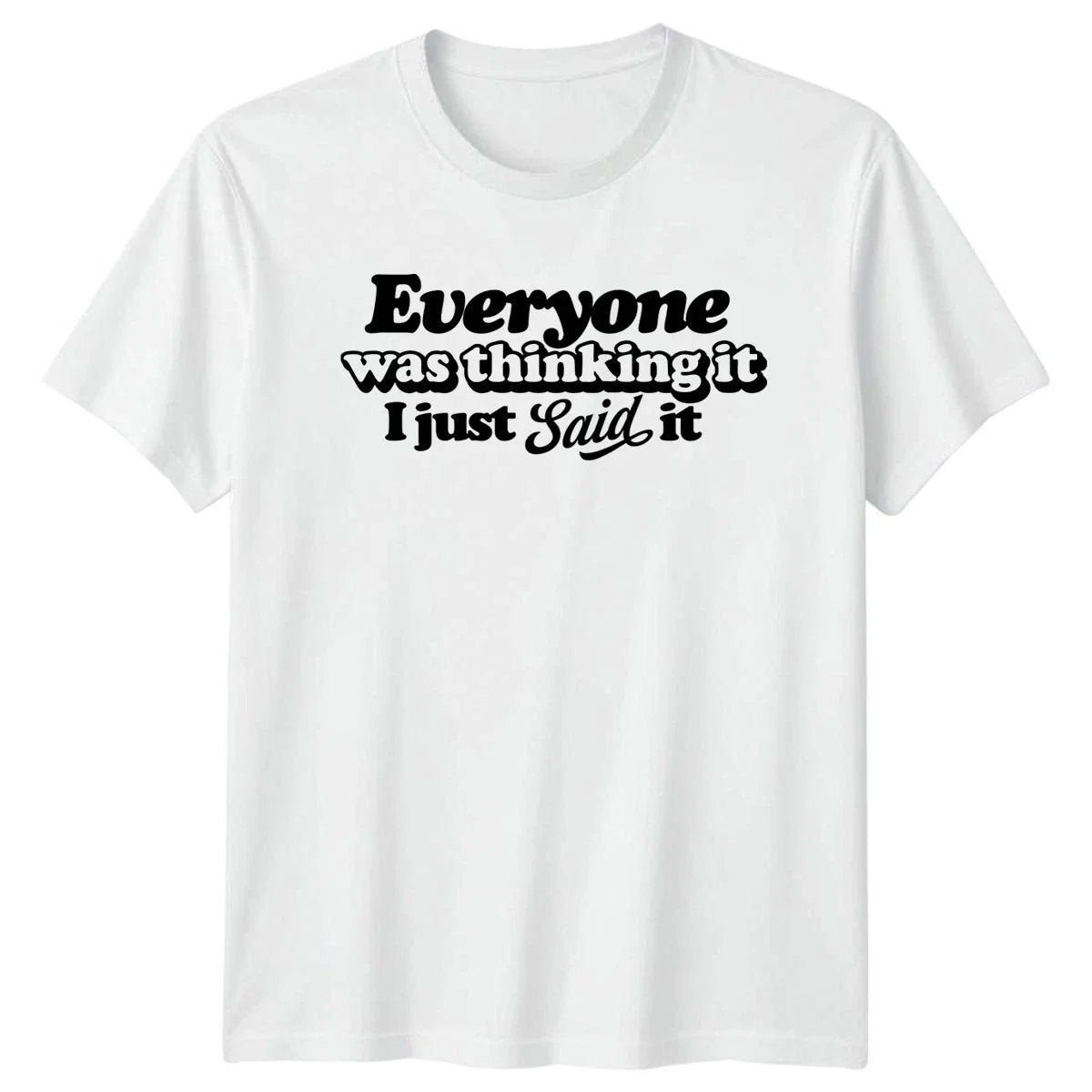Everyone Was Thinking It I Sarcastic Quote Sarcasm Gift For Him And Her Unisex