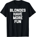 Blondes Have More Fun funny saying sarcastic Blonde Gift Unisex Unisex
