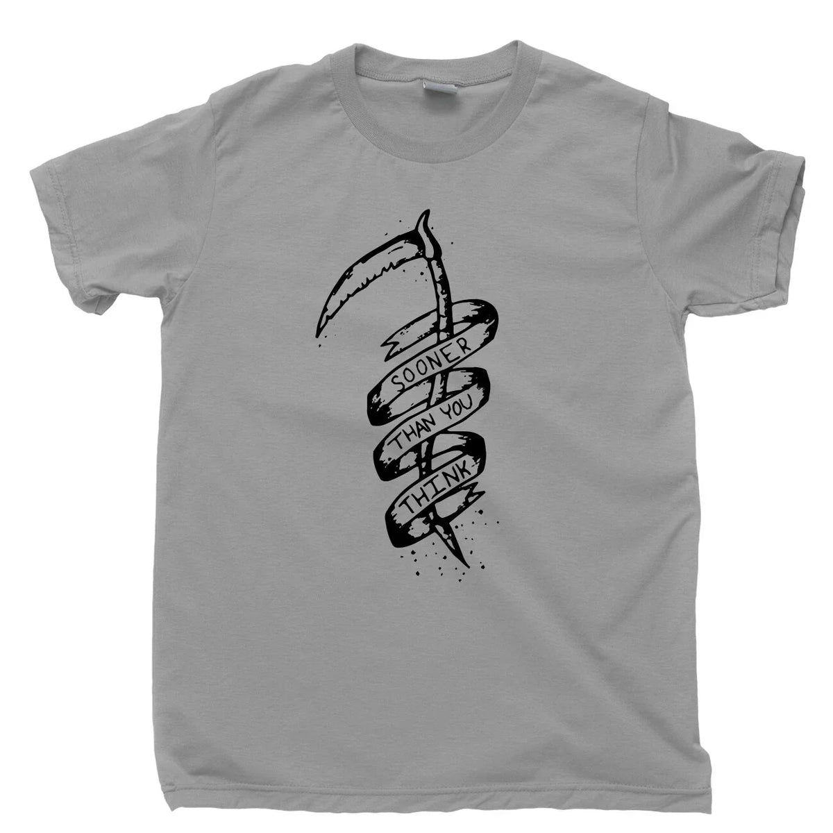 Sooner Than You Think Tattoo T Shirt Grim Reaper Scythe Life & Death Tee Unisex