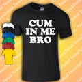 Cum In Me Bro | Gay | Queer | Millennial | Pride | LGTBQ Unisex