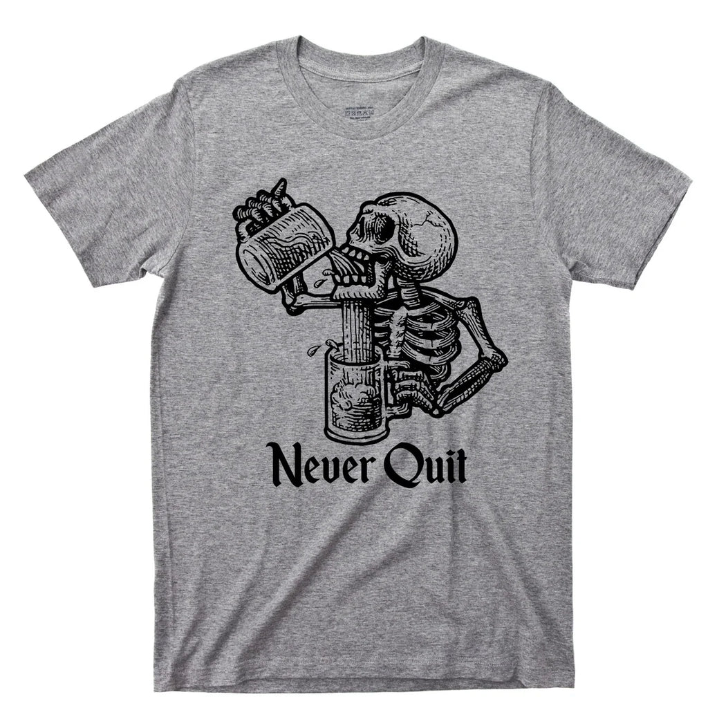 Never Quit T Shirt Beer Mug Drinking Skeleton Tattoo Alcoholic Rehab Liquor Tee Unisex