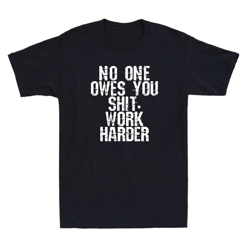 No One Owes You Shit Work Harder Funny Sarcastic Saying Vintage Men's Unisex