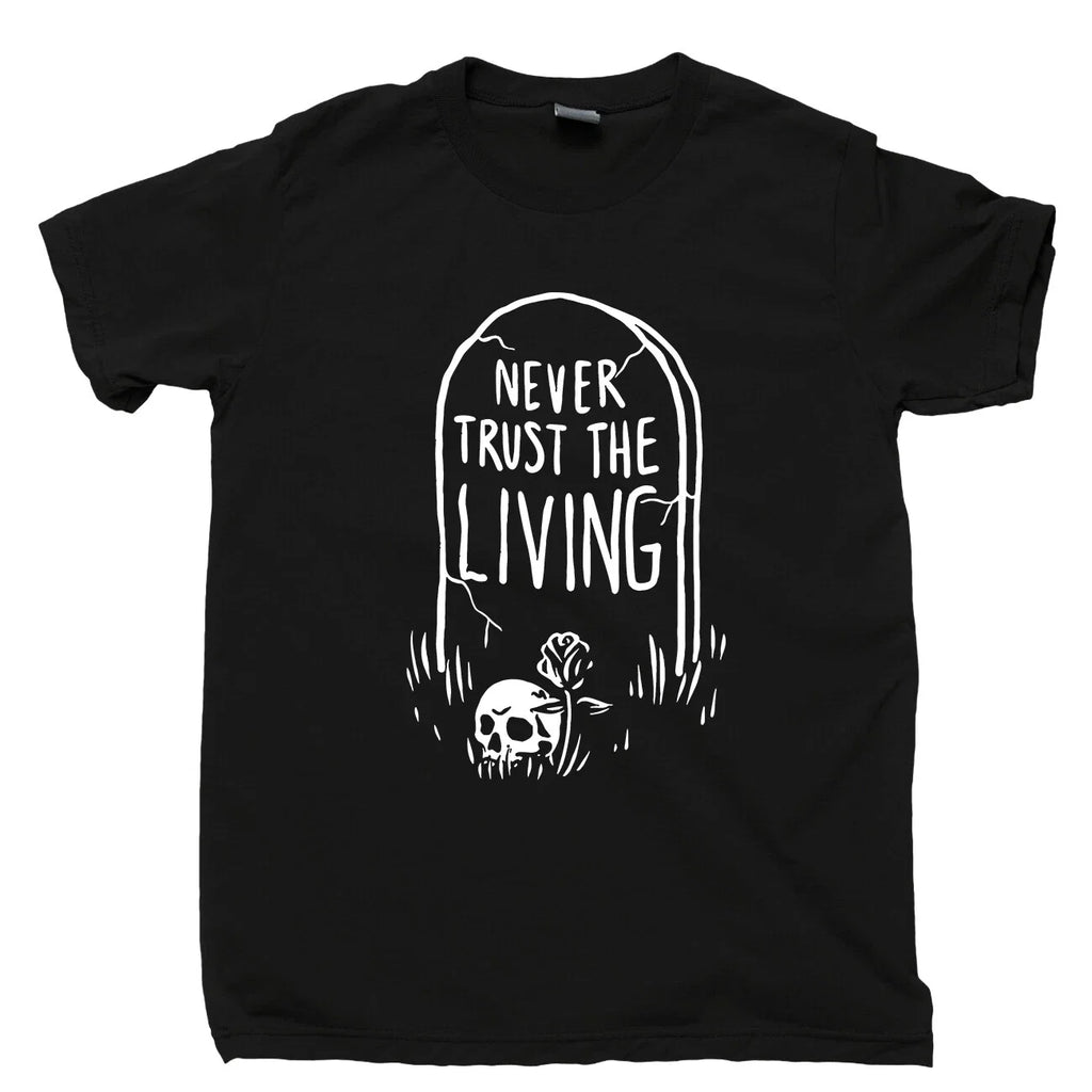 Never Trust The Living T Shirt Tombstone Skull Skeleton Coffin Grave RIP Tee Unisex