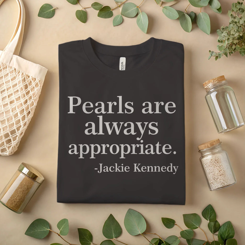 Pearls Are Always Appropriate Jackie Kennedy Quote Classic Tee A336 Unisex