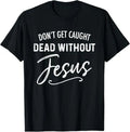 Don't Get Caught Dead Without Jesus Funny Christian Joke Unisex