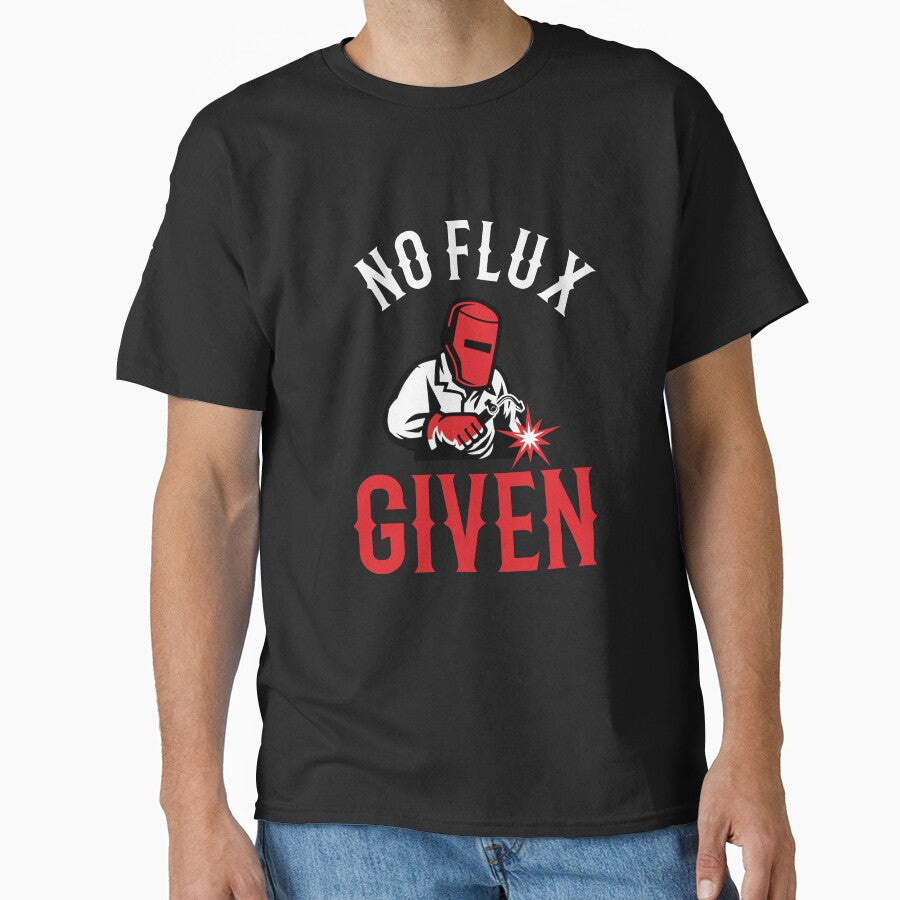 No Flux Given ~ Welder Humor by TeesYouWant
