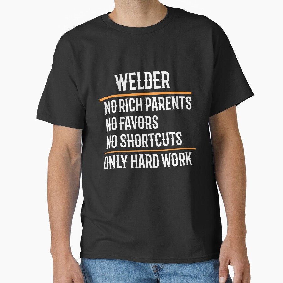 Welder No Rich Parents No Favors No Shortcuts Only Hard Work by TeesYouWant