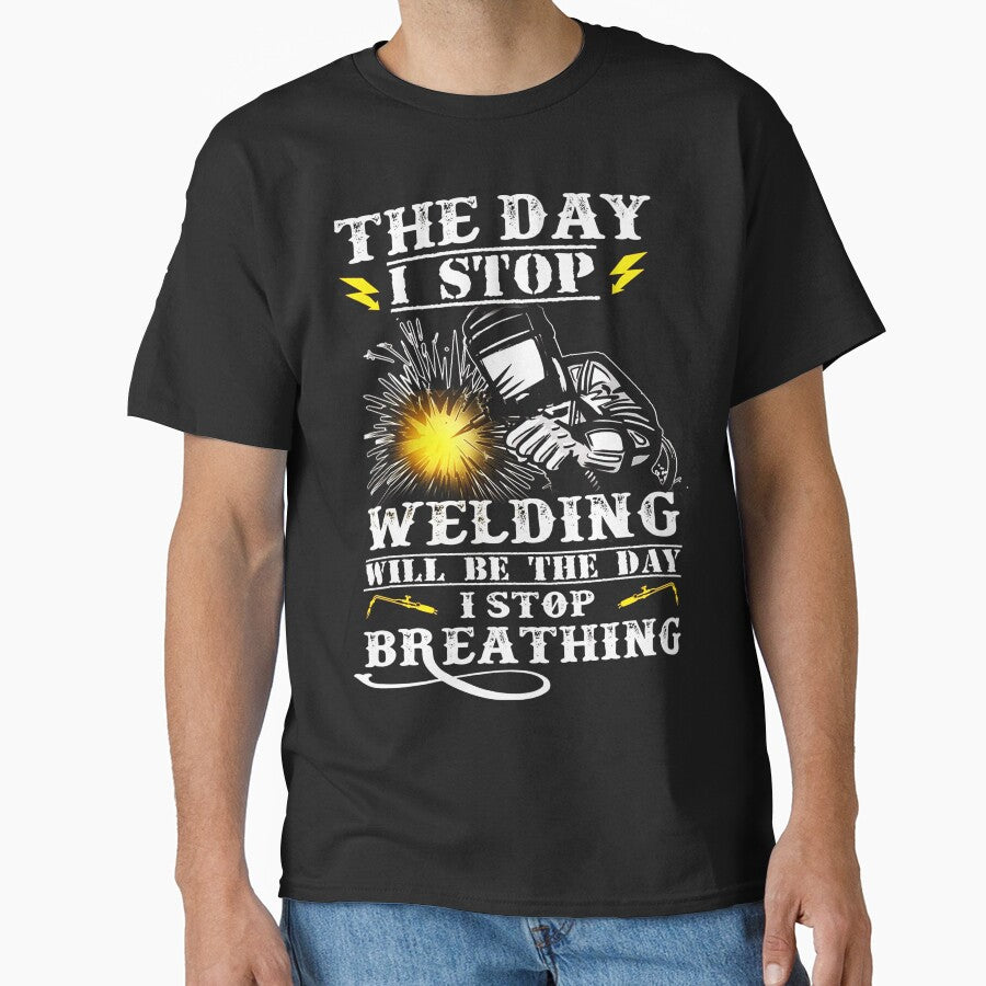 The Day I Stop Welding Will be the day i stop breathing by GeniusDesignArt