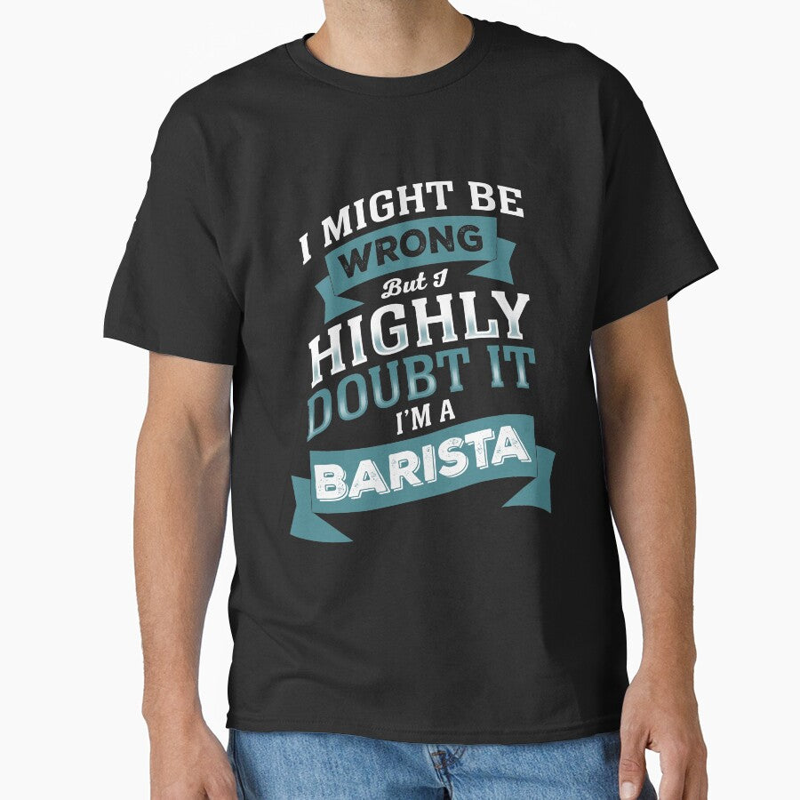 I MIGHT BE WRONG BUT I HIGHLY DOUBT IT I'M A BARISTA by flamingarts
