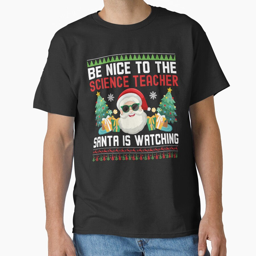 Be Nice To The Science Teacher Santa Is Watching - Science Teacher Christmas, Science Teacher Ugly Christmas Sweater, Science Educator Christmas by jadedscientist