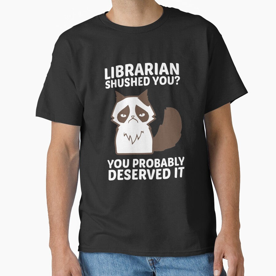 Librarian Shushed You Probably Deserved It Grouchy Cat Tee by shoutoutshirtco
