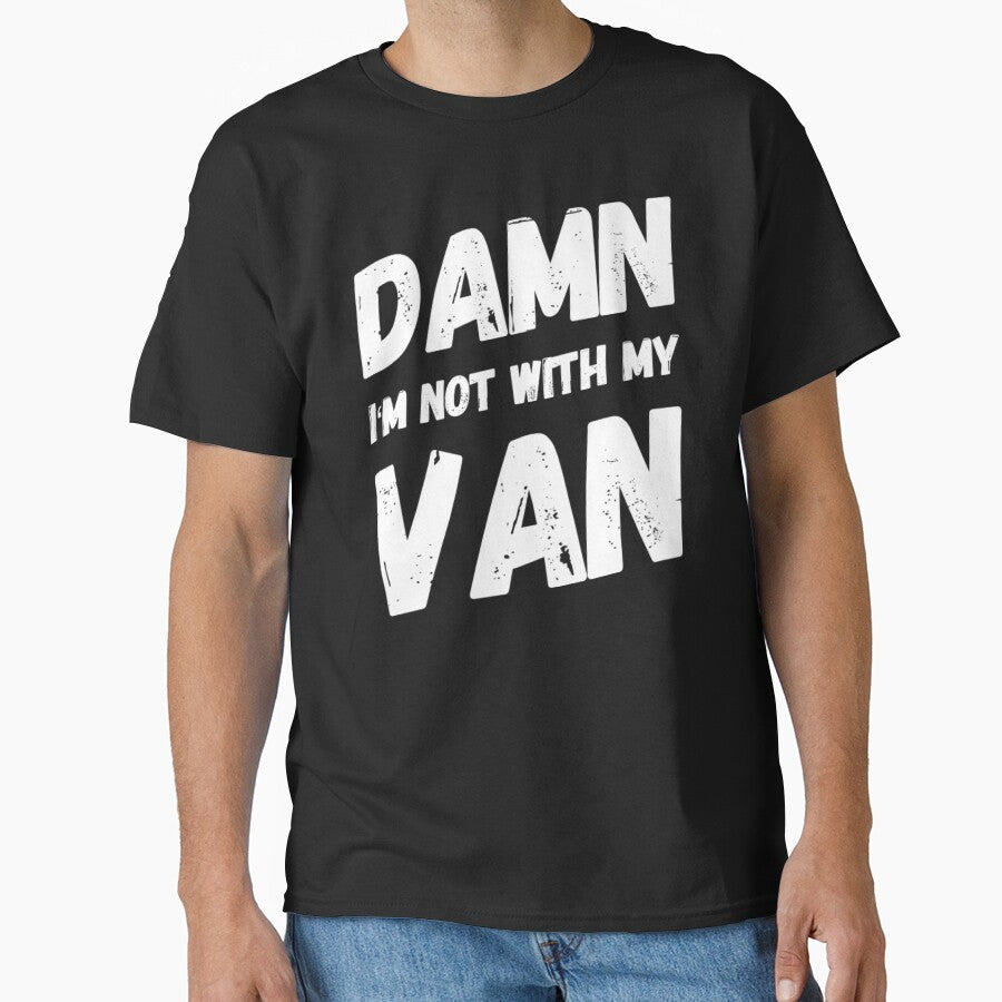 Van Life - Damn I'm not with my Van funny Design by JJWilsonTees