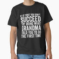 If At First You Don't Succeed Try Doing What Grandma Gear by DynamicDesign