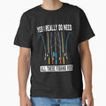Yes I Really Do Need All These Fishing Rods Lovers Shirt by AlviaAlcedoArt