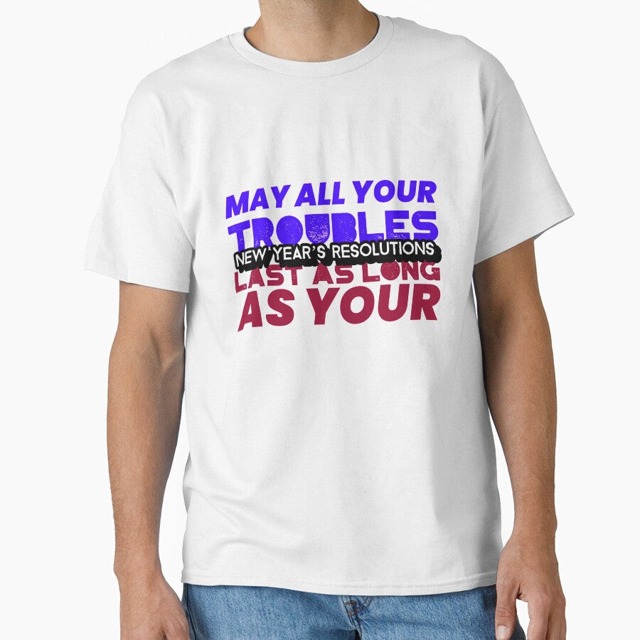 May All Your Troubles Last As Long As Your New Years Resolutions by retro87tee