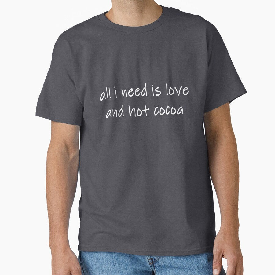 All I need is love and hoto cocoa by EnjoyMyTees