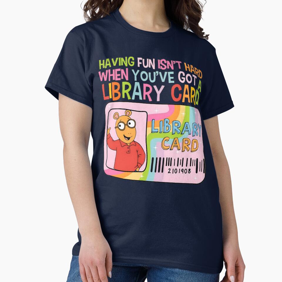Having Fun Isn't Hard When You've Got A Library Card Arthur  Childhood Tee / Having Fun Isn't Hard Christmas Gift Men Woman Kids by Taylor  ART
