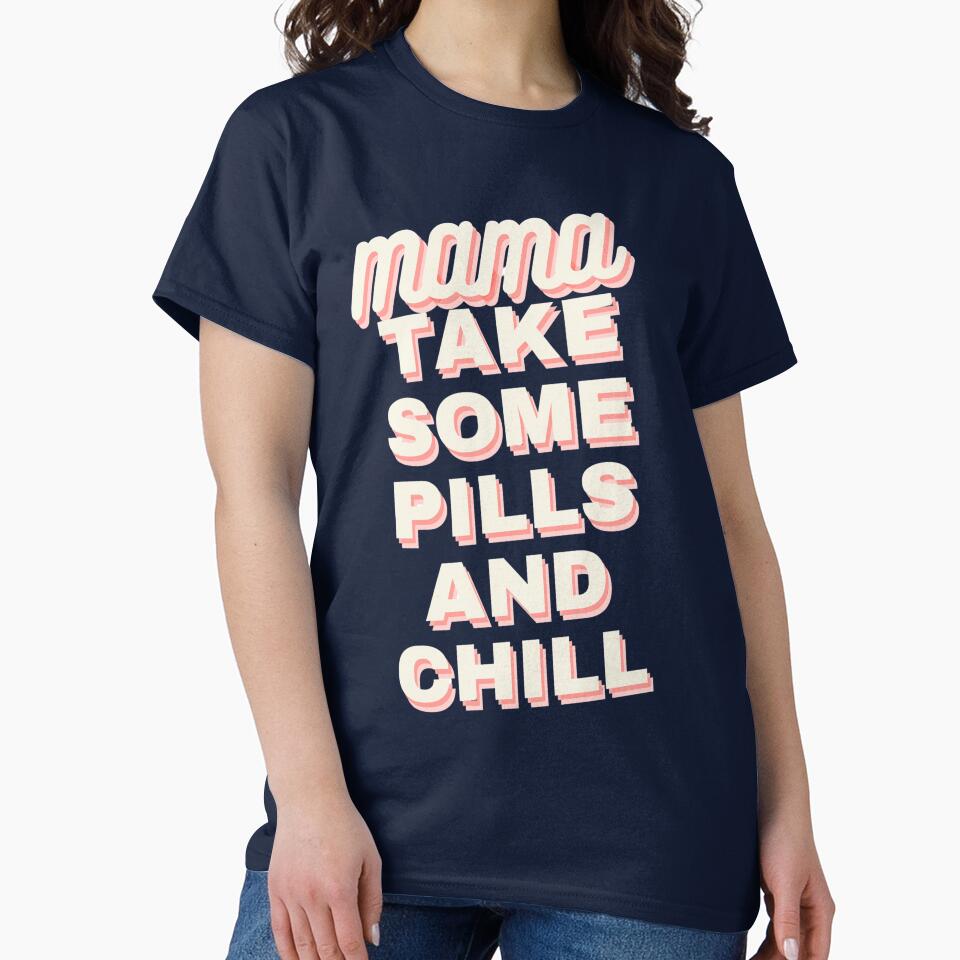 mama take some pills and chill by Skings Den