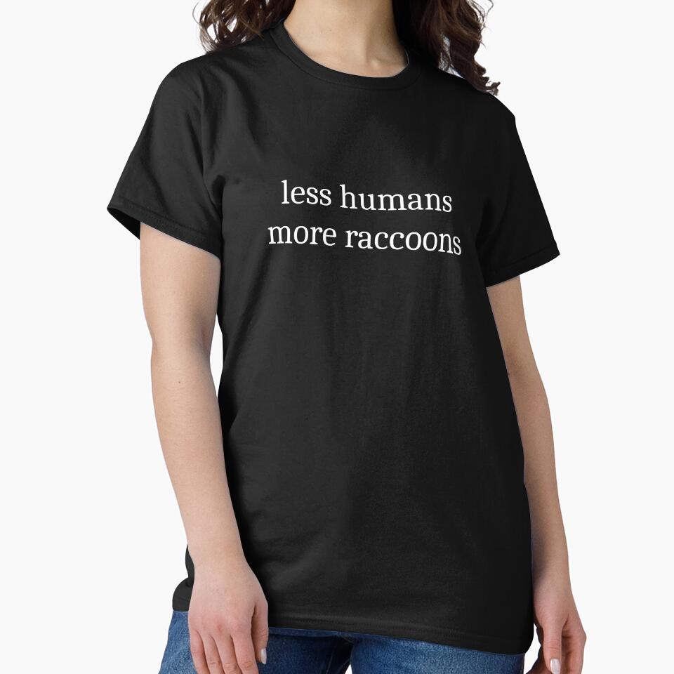 Less Humans More Raccoons by Sleepy Cat Design