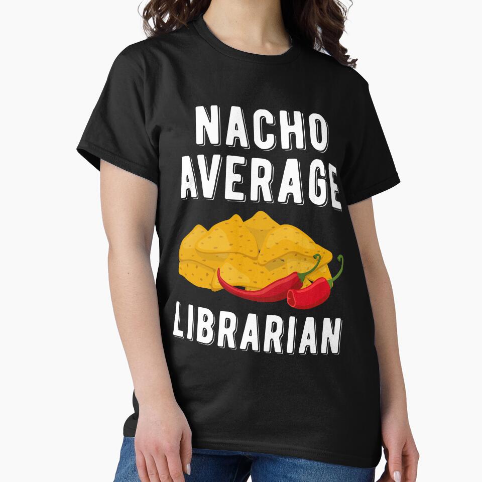 Nacho Average Librarian Funny Mexican Food Cinco De Mayo by WYGSTORE