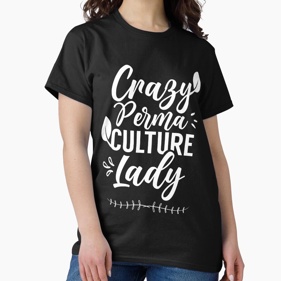 Crazy Permaculture Lady Gardening Food T-Shirt by JoseMoody3031