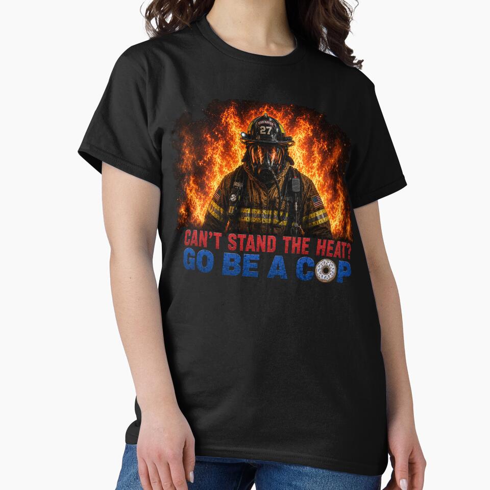 Firefighter Humor - Can't Stand the Heat? Go Be A COP! by nikkolaus