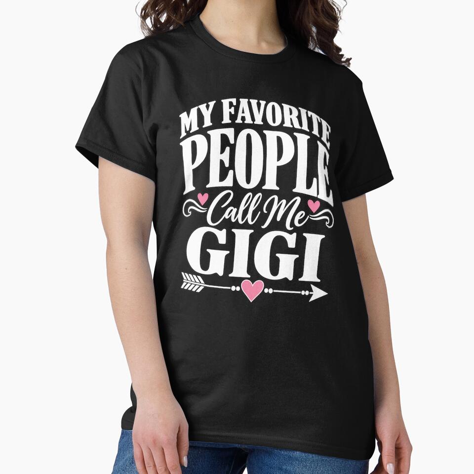 My Favorite People Call Me Gigi T-Shirt – Funny Gigi Grandma Gift Family Graphic by Trendably